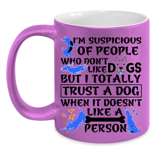 I Trust A Dog Coffee Mug, I'm Suspicious Of People Accent Mug