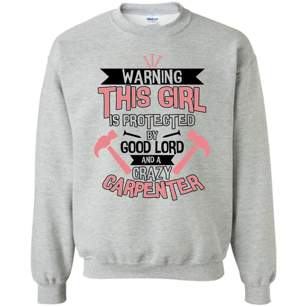 Coolest Carpenter T Shirt, This Girl Is Protected By Good Lord Sweatshirt