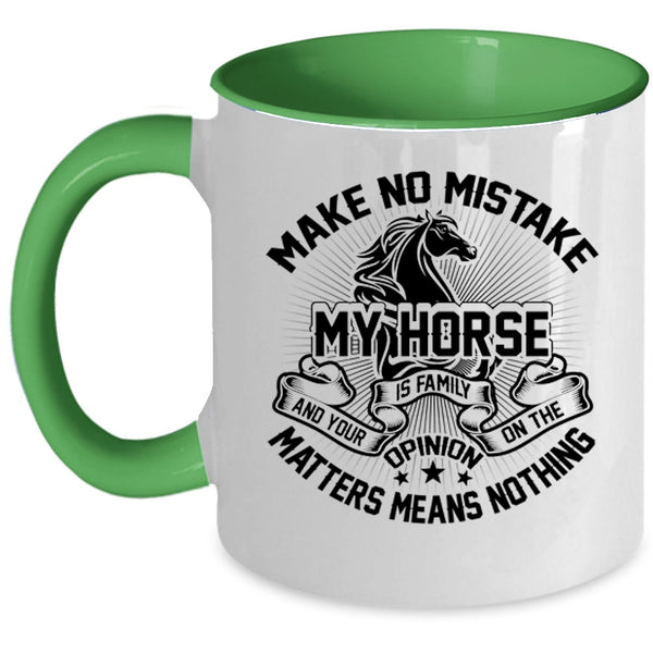 I Love My Horse Coffee Mug, Make No Mistake My Horse Is Family Accent Mug