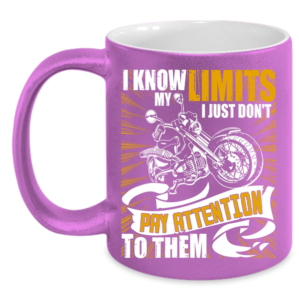 I Know My Limits Coffee Mug, I Just Don't Pay Attention To Them Coffee Cup