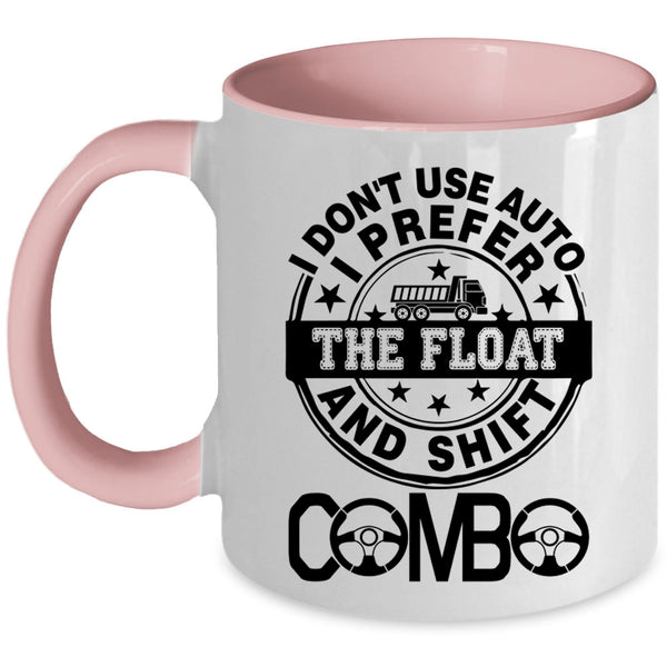 Truck Driving Coffee Mug, I Don't Use Auto I Prefer The Float Accent Mug