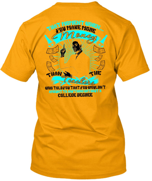 You Make More Money T Shirt, Teachers Who Told You T Shirt