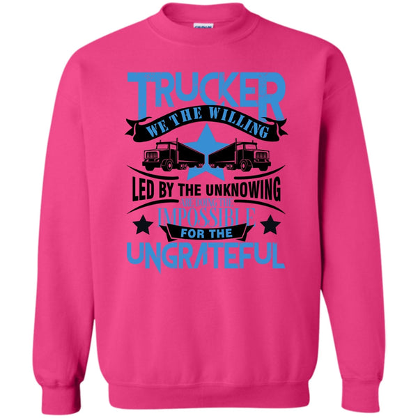 I'm A Trucker T Shirt, Trucker We The willing Sweatshirt