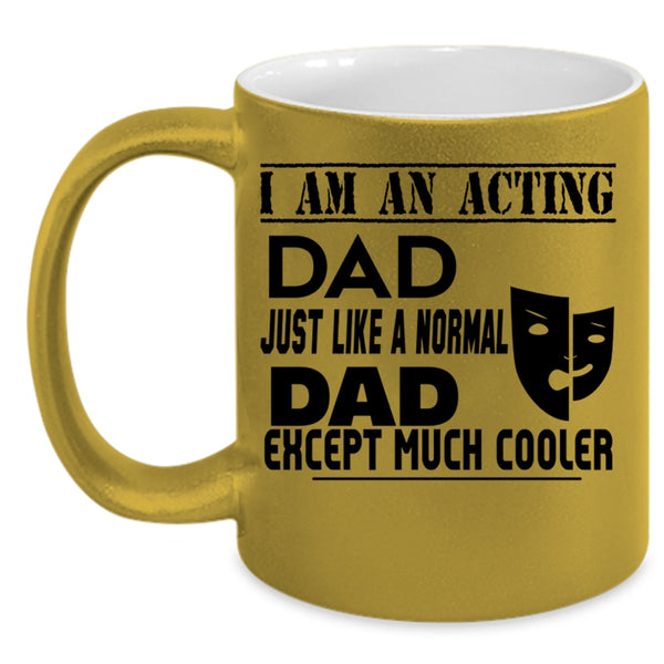 Cool Acting Dad Coffee Mug, I Am An Acting Dad Accent Mug