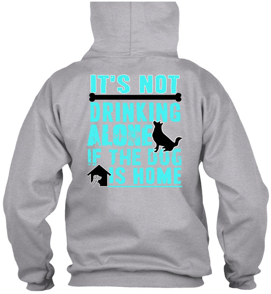 It's Not Drinking Alone T Shirt, I Love My Dog T Shirt