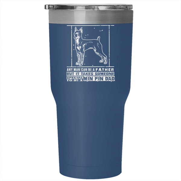 Someone Special To Be A Min Pin Dad Tumbler 30 oz Stainless Steel, Gift For My Son Travel Mug