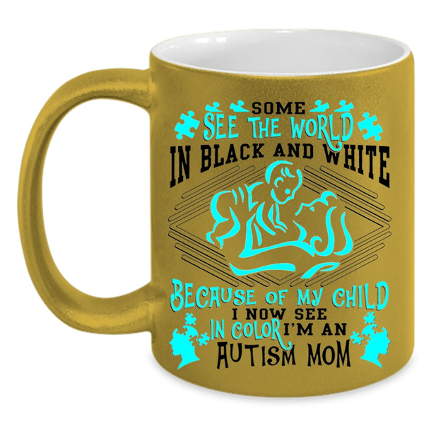 My Child Coffee Mug, Some See The World In Balck And White Accent Mug