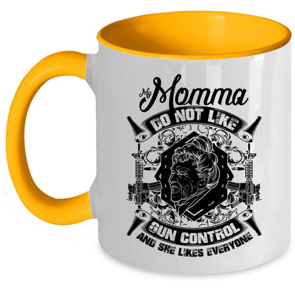 Cool Gift For My Momma Coffee Mug, My Momma Do Not Like Gun Control Accent Mug
