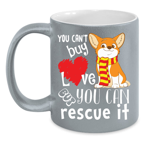 You Can't Buy Love Coffee Mug, But You Can Rescue It Coffee Cup