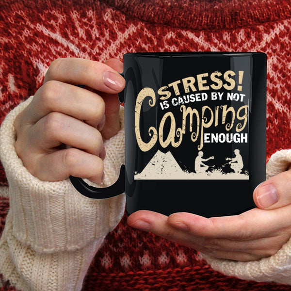 Stress Is Caused By Not Camping Enough Coffee Mug, Love Camping Coffee Cup