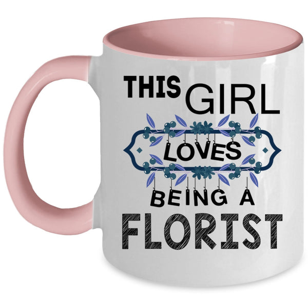 I Love Being A Florist Coffee Mug, This Girl Loves Being A Florist Accent Mug