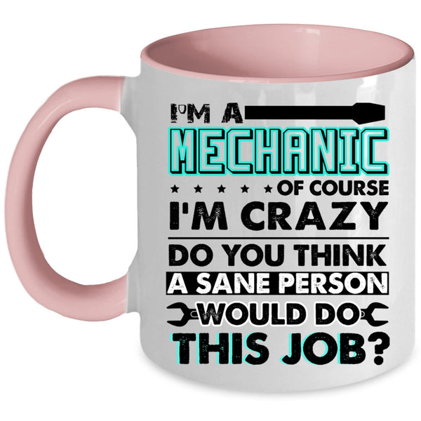 Crazy Mechanics Coffee Mug, I'm A Mechanic Accent Mug