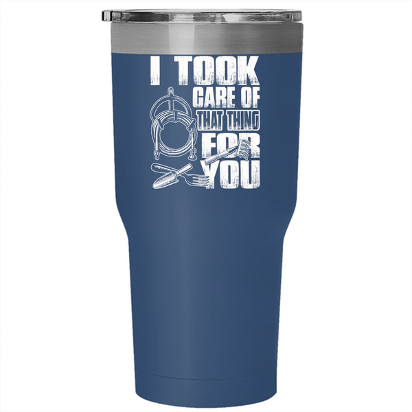 I Took Care Of That Thing For You Tumbler 30 oz Stainless Steel, Funny Gardener Travel Mug