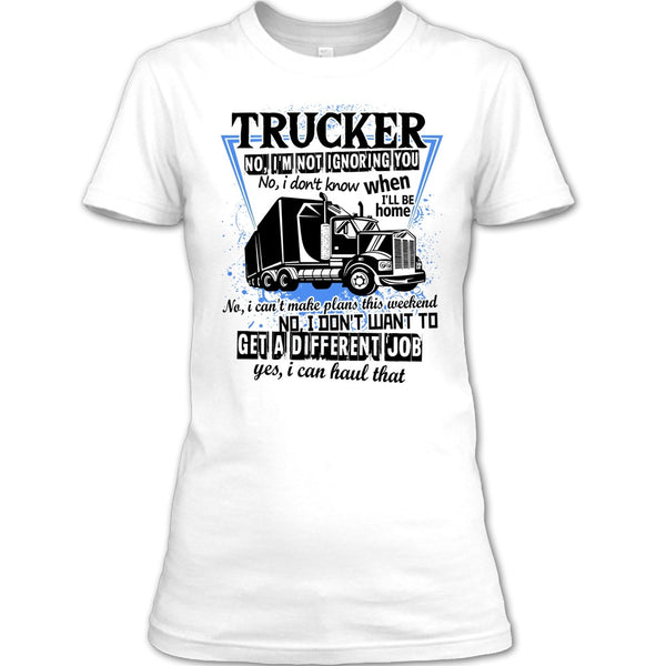 Trucker I'm Not Igoring You T Shirt, I'm A Truck Driving T Shirt