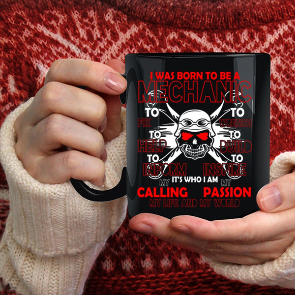 I Was Born To Be A Mechanic Coffee Mug, I Am My Life And My World Coffee Cup