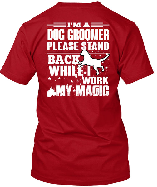 I'm A Dog Groomer T Shirt, Being A Groomer T Shirt