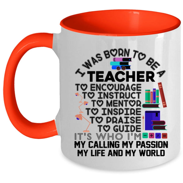 My Passion My Life And My World Coffee Mug, I Was Born To Be A Teacher Accent Mug