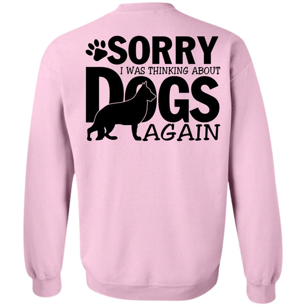 I Love My Dog T Shirt, I Was Thinking About Dogs Again Sweatshirt