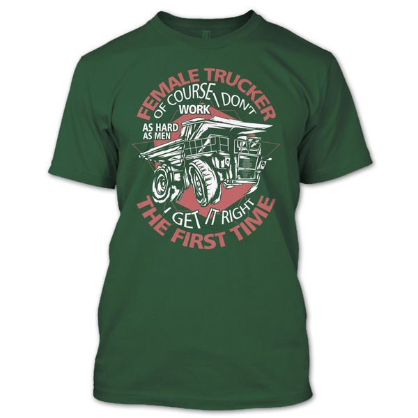 Female Trucker T Shirt, I Get It Right The First Time T Shirt