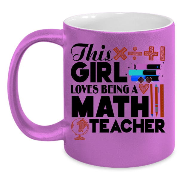 Cool Girls Coffee Mug, This Girl Loves Being A Math Teacher Accent Mug