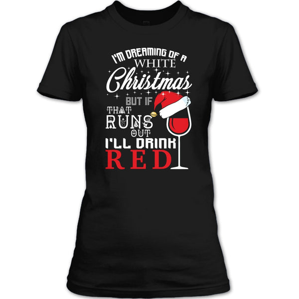 I'm Dreaning Of A White Christmas T Shirt, I'll Drink Red T Shirt
