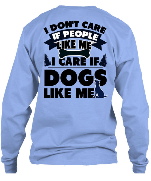 I Care If Dogs Like Me T Shirt, I Love My Dog T Shirt