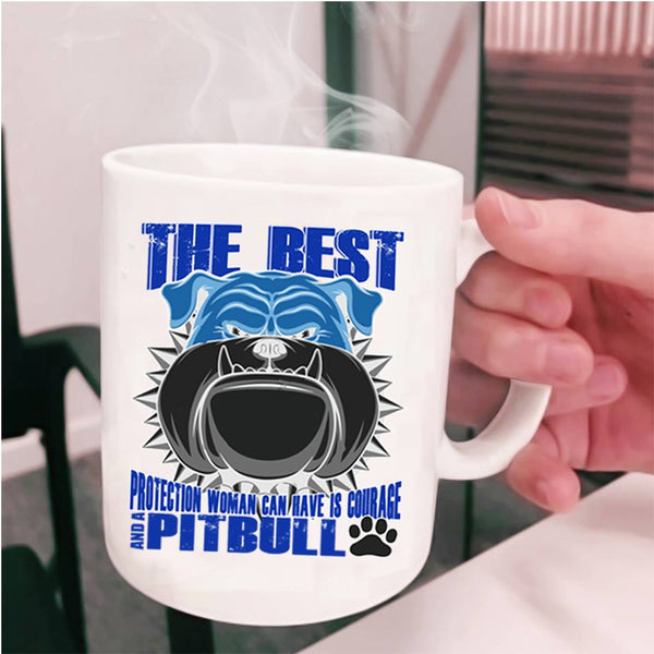 Pitbull Coffee Mug, The Best Protection Woman Can Have Is Courage Cup