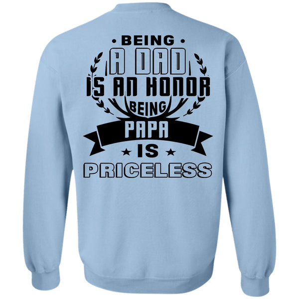 Being A Father T Shirt, Being A Dad Is An Honor Being Papa Is Priceless Sweatshirt
