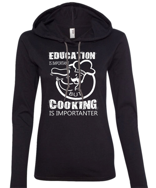 Education Is Important But Cooking Is Importanter T Shirt, Job T Shirt (Anvil Ladies Ringspun Hooded)