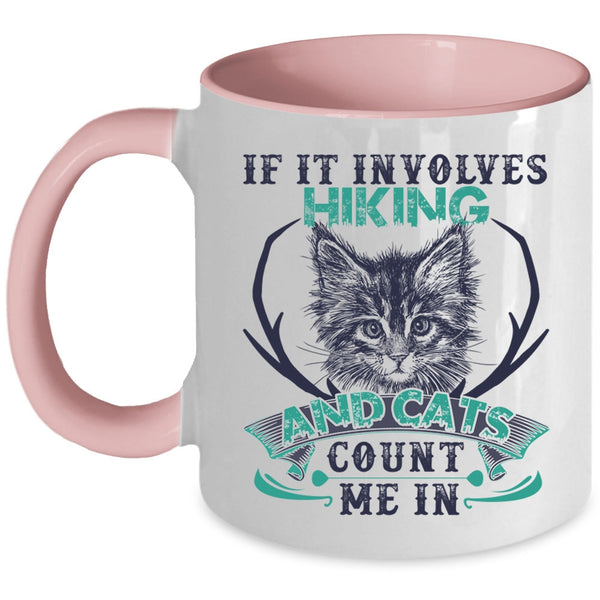Cute Cat Lovers Coffee Mug, If It Involves Hiking And Cats Accent Mug