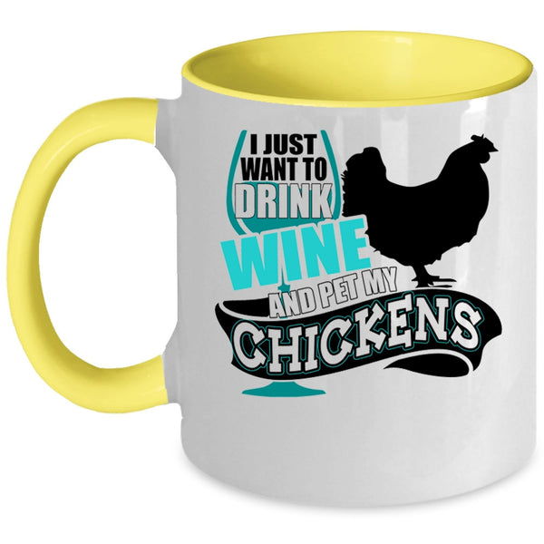 My Chickens Coffee Mug, I Just Want To Drink Wine And Pet Accent Mug
