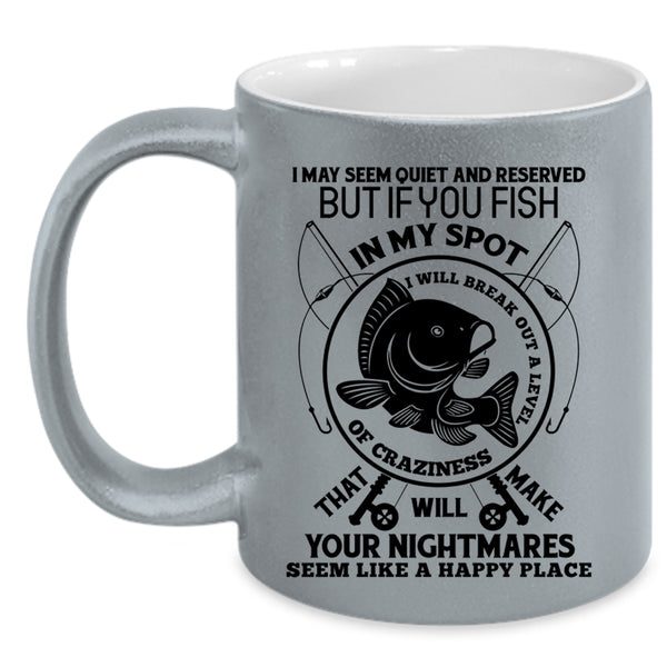I Will Break Out A Level Of Crazy Coffee Mug, You Fish In My Spot Accent Mug