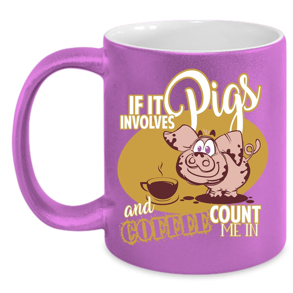 If It Involves Pigs And Coffee  Coffee Mug, Funny Farmer Coffee Cup