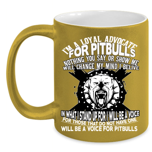 I'm A Loyal Advocate For Pitbulls Coffee Mug, Cool Pit Bulls Coffee Cup