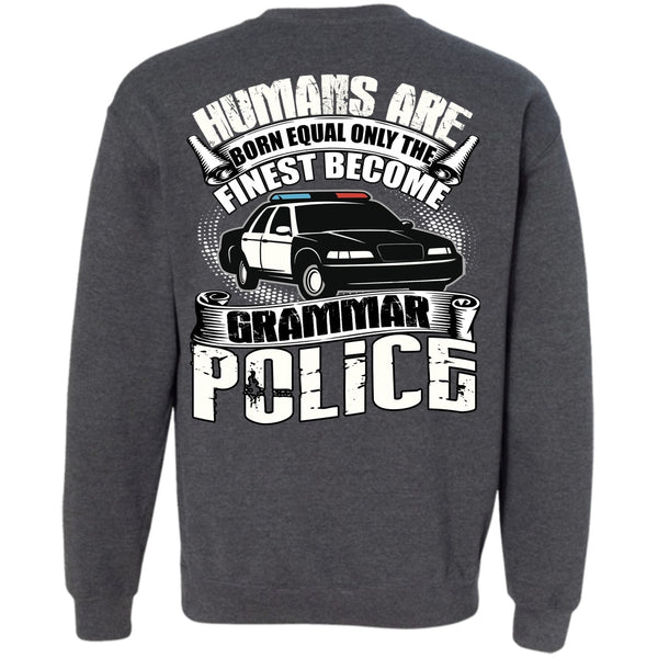 Humans Are Born Equal T Shirt, Being A Police Sweatshirt