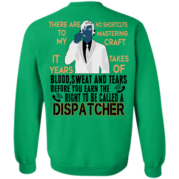 Being A Dispatcher T Shirt, You Earn The Right To Be Called A Dispatcher Sweatshirt
