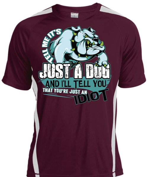 Tell Me It's Just A Dog T Shirt, Just An Idiot T Shirt, Cool Shirt