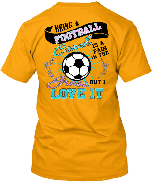 Being A Football Coach T Shirt, I Love Football T Shirt