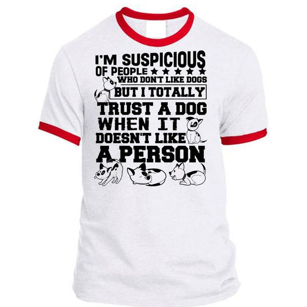 I'm Suspicious Of People T Shirt, I Love My Dog T Shirt, Awesome T-Shirts