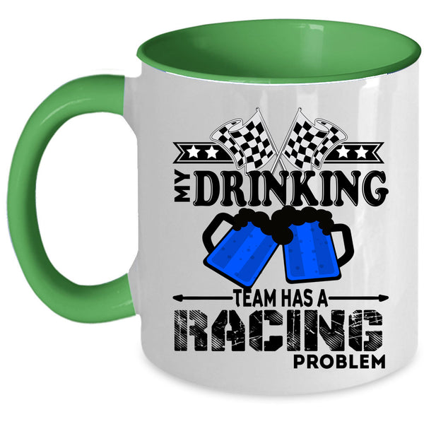 Funny Coffee Mug, My Drinking Team Has A Racing Problem Accent Mug