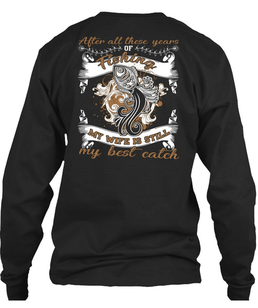 My Wife Is Still My Best Catch T Shirt, After All These Years Of Fishing T Shirt