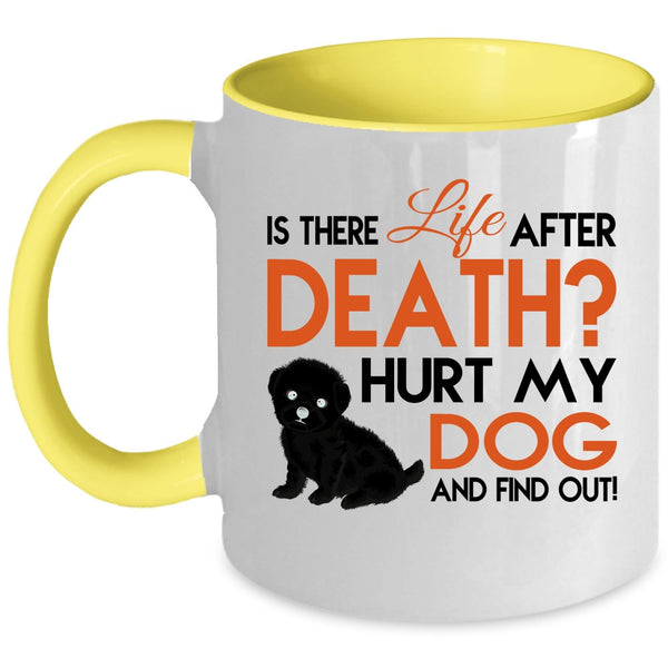 Is There Life After Death Cup, Hurt My Dog Mug