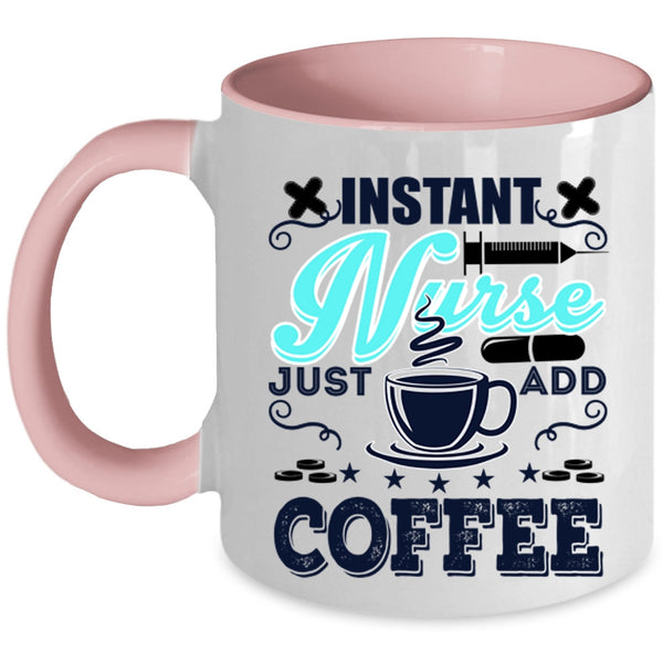 Funny Nurses Coffee Mug, Instant Nurse Just Add Coffee Accent Mug