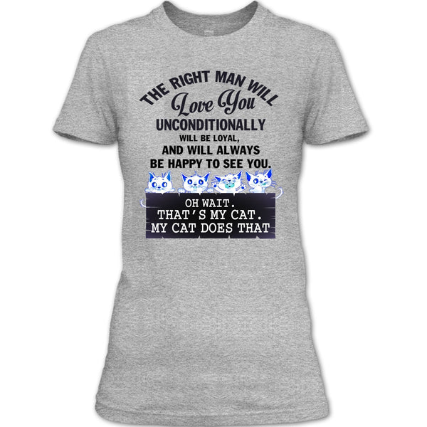 The Right Man Will Love You T Shirt, My Cat Dose That T Shirt