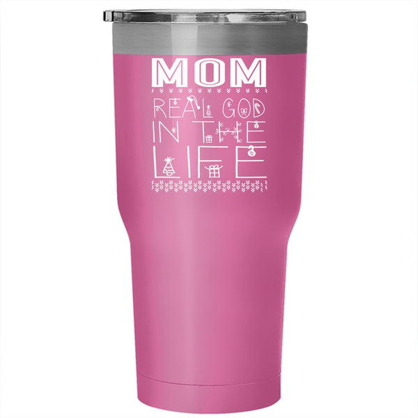 Mom Real God In The Life Tumbler 30 oz Stainless Steel, Christmas Gift For Mom Travel Mug