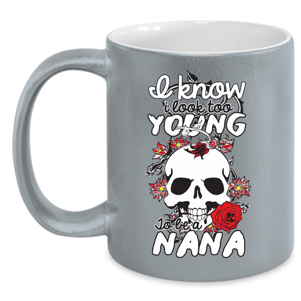 I Look Too Young To Be A Nana Coffee Mug, Cute Nana Coffee Cup