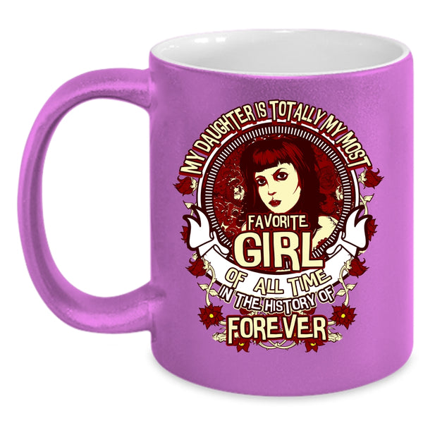 My Daughter Is My Most Favorite Girl Coffee Mug, Cute Daughter Coffee Cup