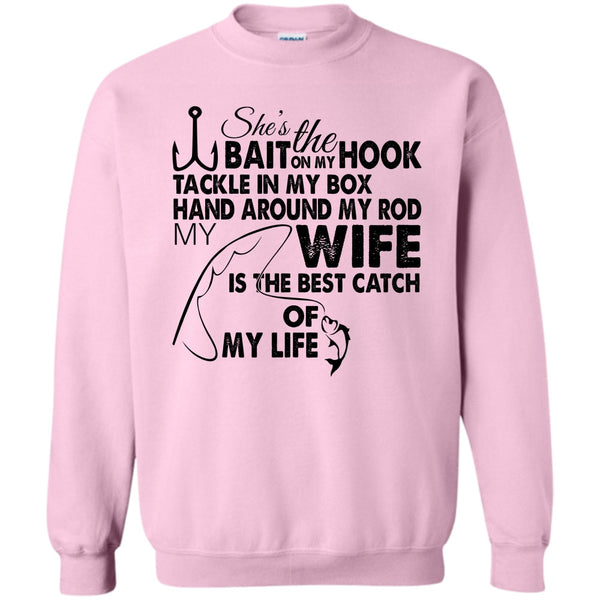 My Wy Is The Best Catch Of My Life T Shirt, She’s The Bait On My Hook Sweatshirt