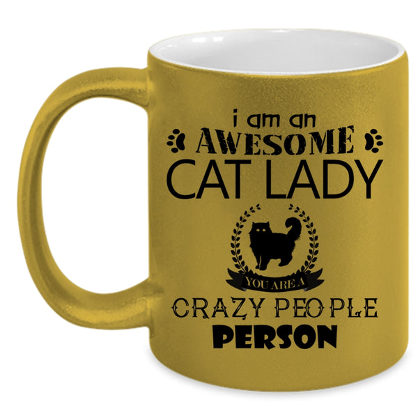 You Are A Crazy People Person Coffee Mug, I Am An Awesome Cat Lady Accent Mug