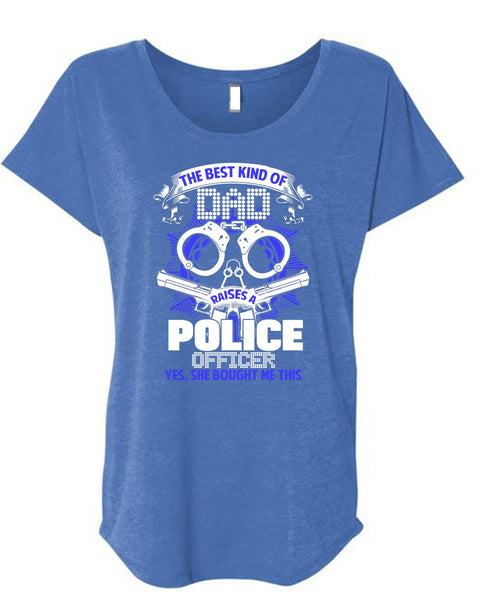 The Best Kind Of Dad Raises A Police Officer T Shirt, Being A Police T Shirt, Cool Shirt (Ladies' Triblend Dolman Sleeve)